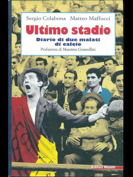 Ultimo stadio. Diario di due malati di calcio - Sergio Colabona,Matteo Maffucci - copertina