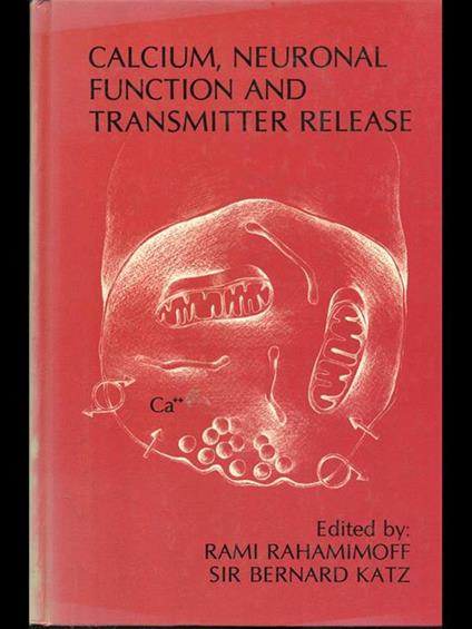 Calcium neuronal function and transmitter release - Bernard Katz,Rami Rahamimoff - copertina