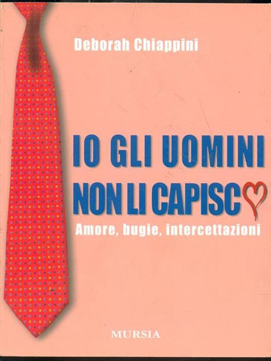 Io gli uomini non li capisco - Deborah Chiappini - copertina