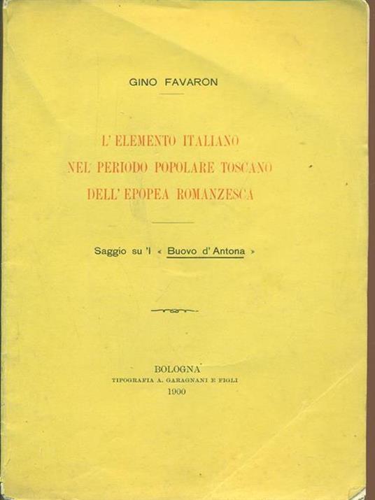L' elemento italiano nel periodo popolare toscano dell'epopea romanzesca - Gino Favaron - copertina