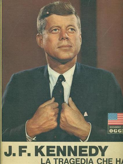 J. F. Kennedy. La tragedia che ha commosso il mondo - Bruno Oddera - copertina