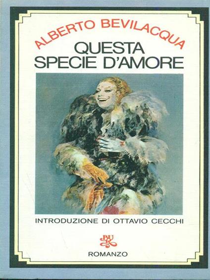 Questa specie d'amore - Alberto Bevilacqua - copertina