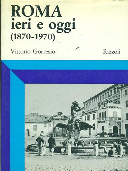 Roma ieri e oggi (1870-1970) - Vittorio Gorresio - copertina
