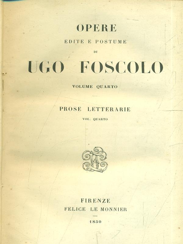 Opere edite e postume di UgoFoscolo Vol. 4. Prose letterarie