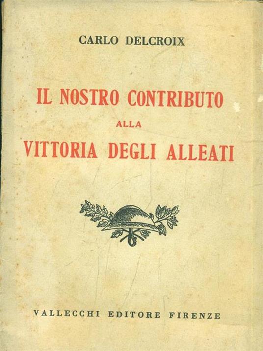 Il nostro contributo alla vittoria degli alleati - Carlo Delcroix - copertina