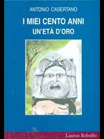 I miei cento anni. Un' età d'oro