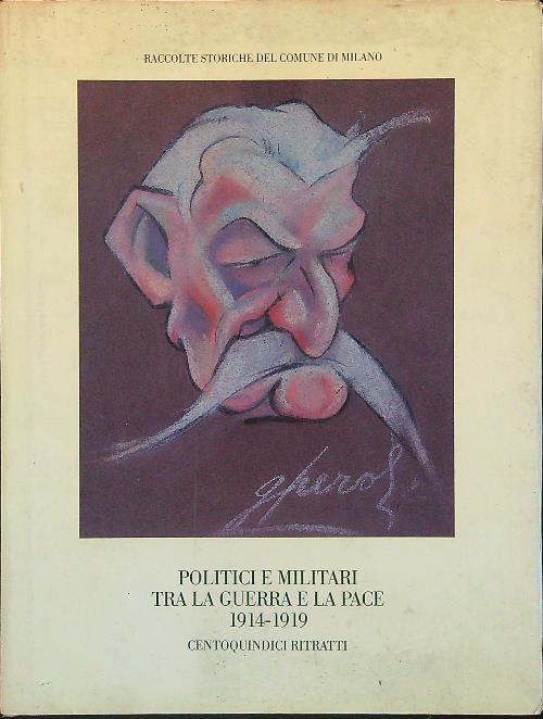 Politici e militari tra la guerra e la pace 1914-1919