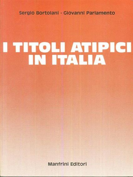 I titoli atipici in Italia - Sergio Bortolani,Giovanni Parlamento - copertina