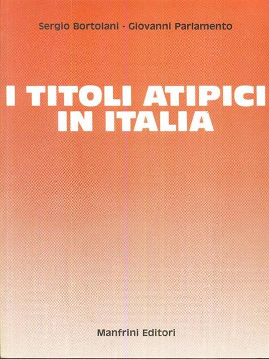 I titoli atipici in Italia - Sergio Bortolani,Giovanni Parlamento - copertina