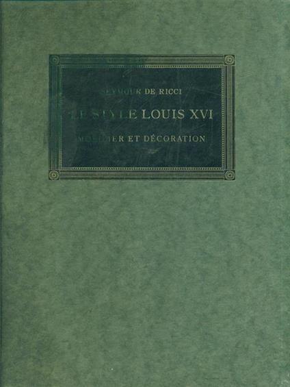 Le style Louis XVI - Seymour de Ricci - copertina