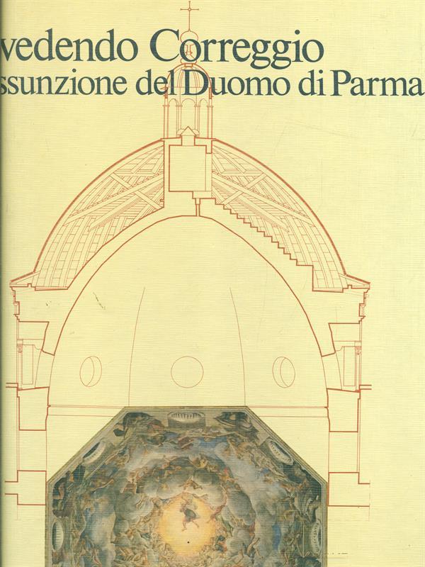 Rivedendo Correggio. L' Assunzione del duomodi Parma