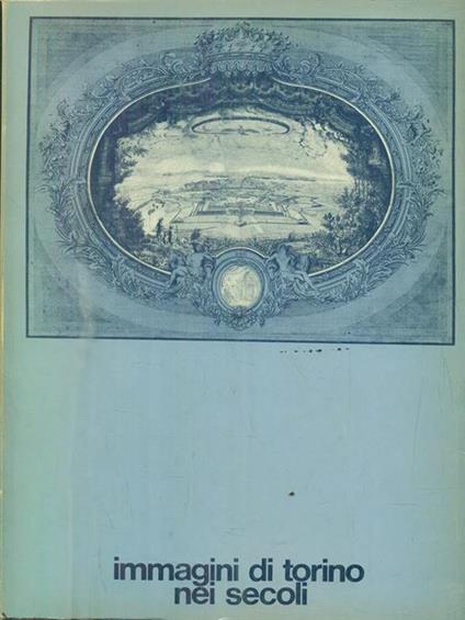 Immagini di Torino nei secoli - Ada Peyrot - copertina