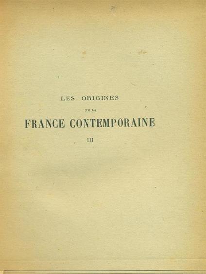 Les origines de la France Contemporaine III - Hippolyte Taine - copertina