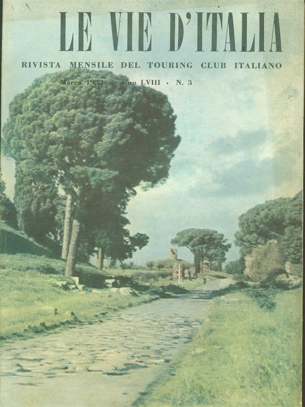 Le vie d'Italia. Marzo 1952. anno LVIII N. 3