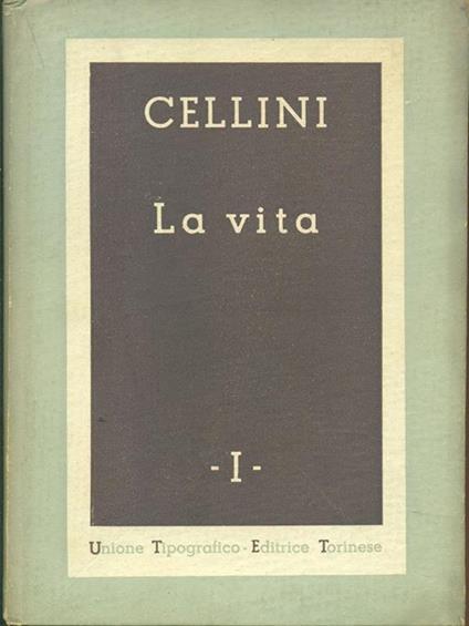 La vita Vol. I - Benvenuto Cellini - copertina