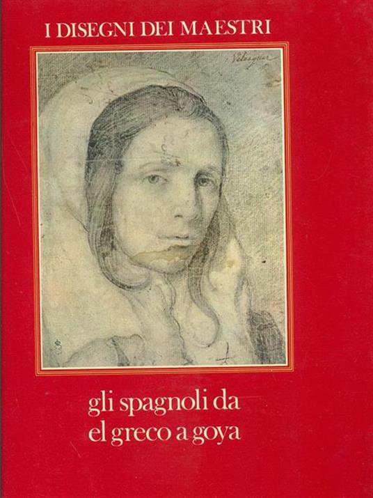 Gli spagnoli da El Greco a Goya - Alfonso E. Pérez Sànchez - copertina