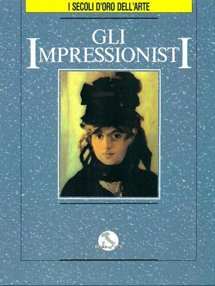 I secoli d'oro dell'arte. Vol. 9. Gli impressionisti - copertina