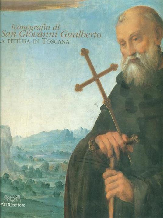 Iconografia di San Giovanni Gualberto. La pittura in Toscana - Anna Padoa Rizzo - copertina