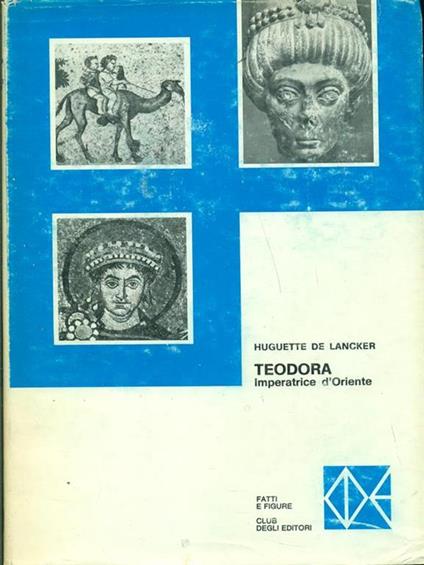 Teodora-Imperatrice d'Oriente - Huguette de Lancker - copertina