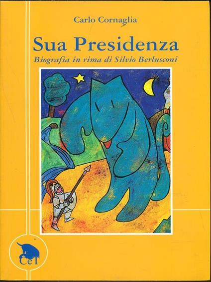 Sua Presidenza. Biografia in rima di Silvio Berlusconi - Carlo Cornaglia - copertina