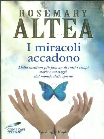 I miracoli accadono. Dalla medium più famosa di tutti i tempi storie e messaggi dal mondo dello spirito - Rosemary Altea - copertina