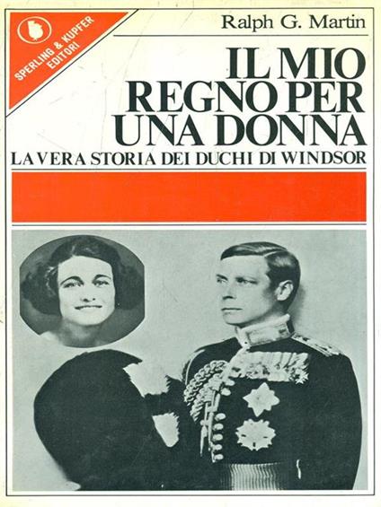 Il mio regno per una donna - Ralph G. Martin - copertina
