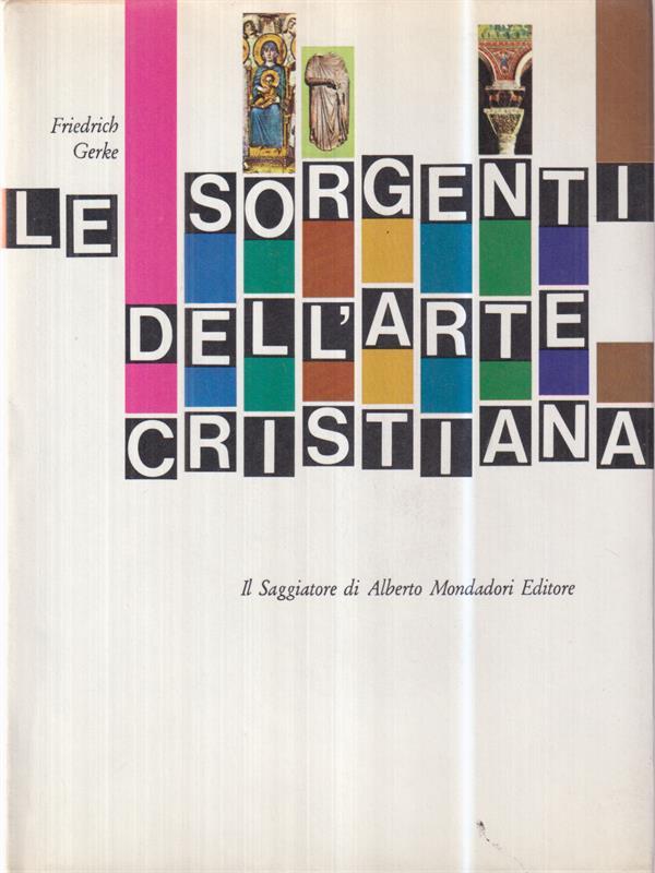 Le sorgenti dell'arte cristiana di: Friedrich Gerke