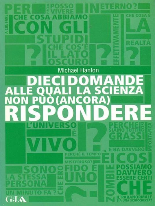Dieci domande alle quali la scienza non può (ancora) rispondere - Michael Hanlon - copertina