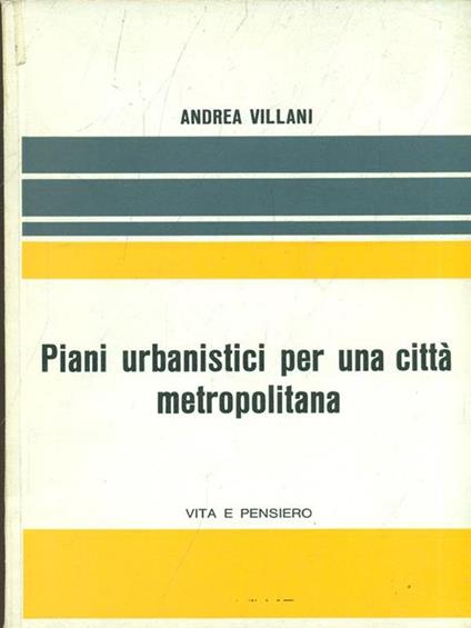 Piani urbanistici per una città metropolitana. L'esperienza di Milano - Andrea Villani - copertina