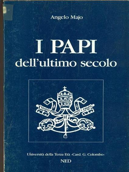 I papi dell'ultimo secolo. Da Leone XIII a Giovanni Paolo II - Angelo Majo - copertina