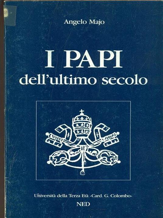 I papi dell'ultimo secolo. Da Leone XIII a Giovanni Paolo II - Angelo Majo - copertina