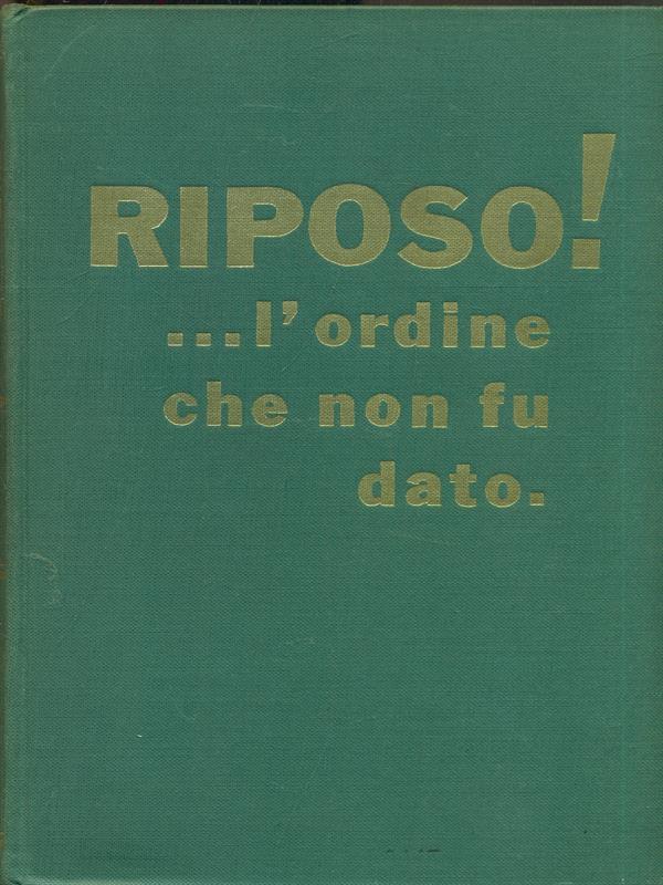 Riposo! L'ordine che non fu dato