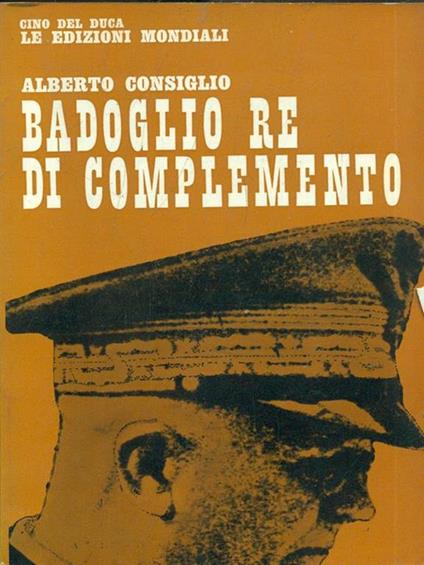 Badoglio re di complemento - Alberto Consiglio - copertina