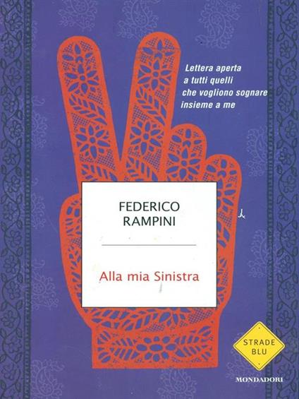 Alla mia sinistra. Lettera aperta a tutti quelli che vogliono sognare insieme a me - Federico Rampini - copertina