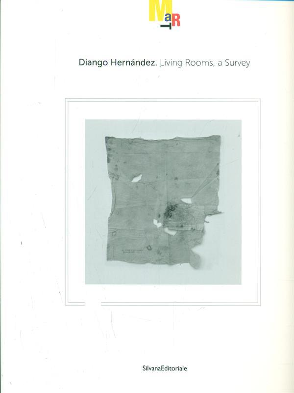 Diango Hernández. Living rooms, a survey. Catalogo della mostra (Rovereto, 19 novembre 2011-26 febbraio 2012). Ediz. italiana e inglese