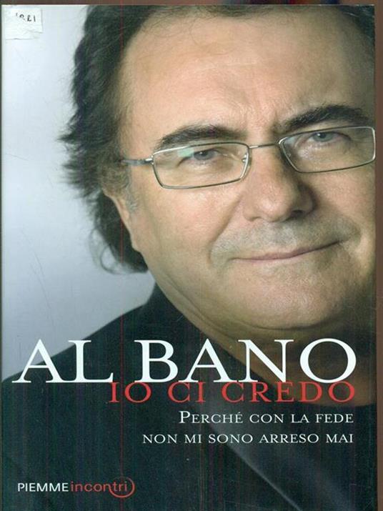 Io ci credo. Perché con la fede non mi sono arreso mai - Al Bano - copertina