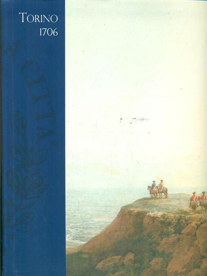 Torino 1706. Dalla storia al mito, dal mito alla storia - copertina