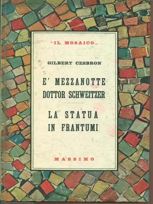 É mezzanotte dottor Schweitzer. La statua in frantumi - Gilbert Cesbron - copertina