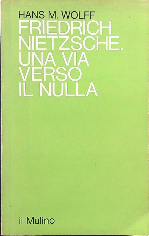 Friedrich Nietzsche. Una via verso il nulla di: Hans M. Wolff