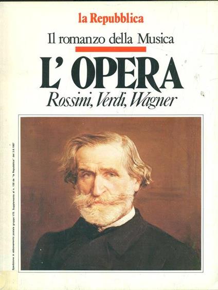 Il romanzo della Musica. L' opera Rossini, Verdi, Wagner - Giorgio Dell'Arti - copertina
