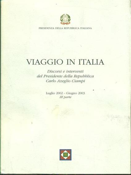 Viaggio in Italia. Discorsi e interventi del Presidente della Repubblica Carlo Azeglio Ciampi. III parte - copertina
