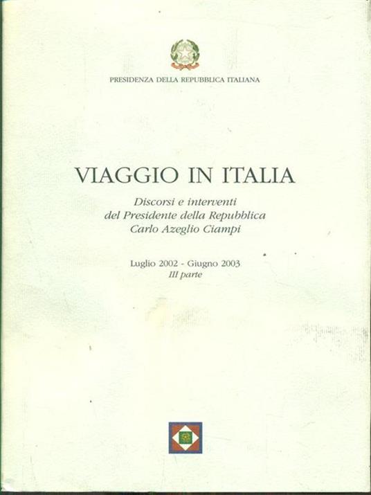 Viaggio in Italia. Discorsi e interventi del Presidente della Repubblica Carlo Azeglio Ciampi. III parte - copertina