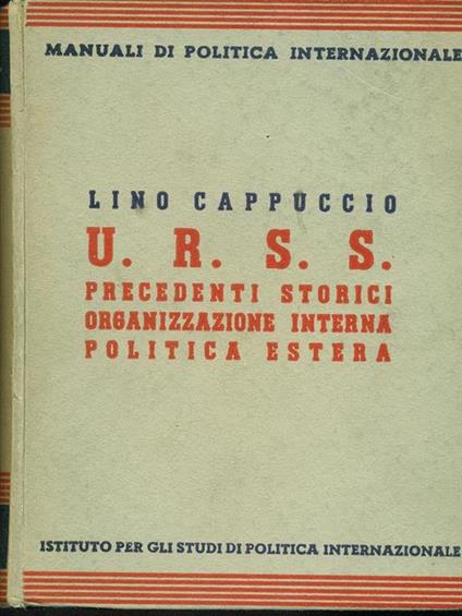 U. R. S. S. Precedenti storici organizzazione interna politica estera - Lino Cappuccio - copertina