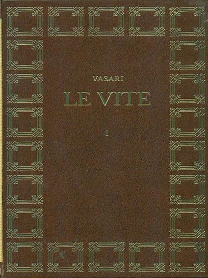 Le vite de' più eccellenti pittori, scultori e architettori - Giorgio Vasari - copertina