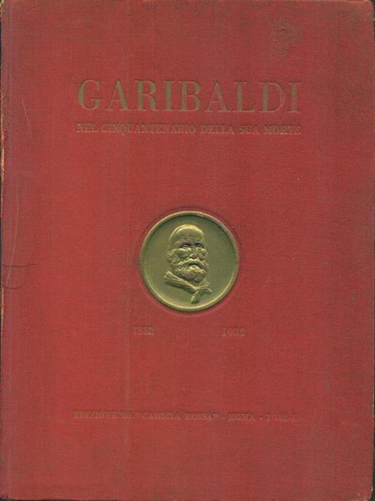 Garibaldi nel cinquentenario della sua morte1882-1932 - copertina