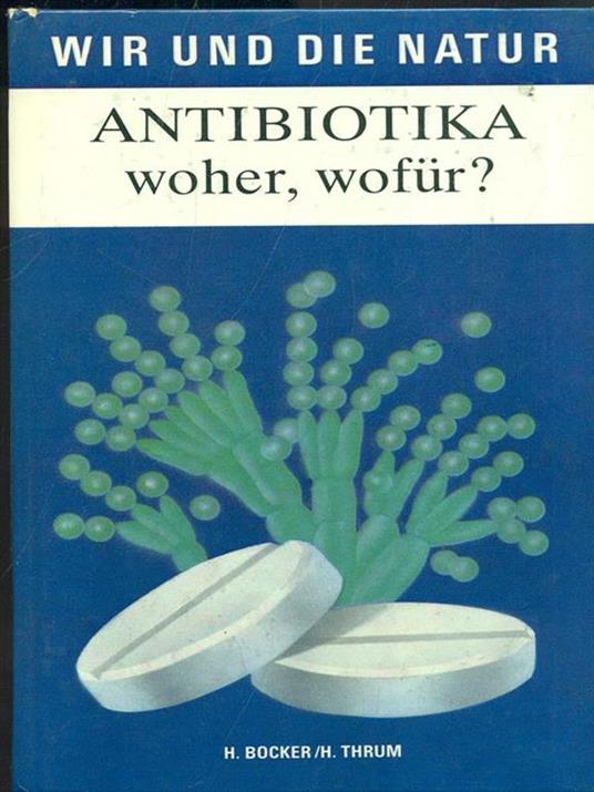 Antibiotika. Woher, wofür? - H. Bocker,H. Thrum - copertina