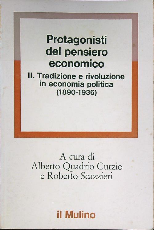Protagonisti del pensiero economico II - Tradizione e rivoluzione in economia politica di: Curzio