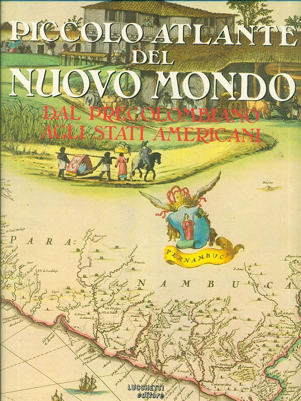 Piccolo Atlante del Nuovo Mondo dalprecolobiano agli Stati Americani