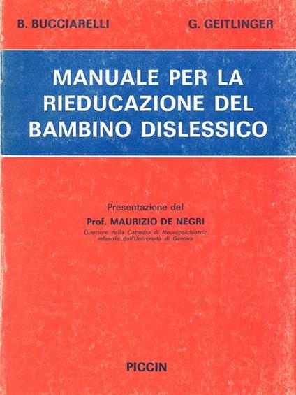 Manuale per la rieducazione del bambino dislessico - Bice Bucciarelli,Giulia Geitlinger - copertina