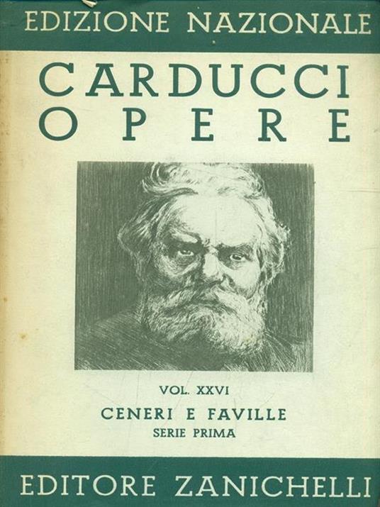 Edizione Nazionale delle opere di Giosue Carducci Volume XXVI Ceneri e faville serie prima - Giosuè Carducci - copertina